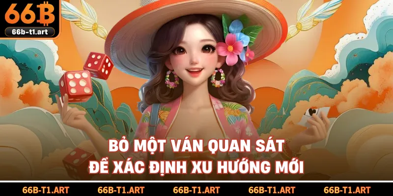 Bỏ Một Ván Quan Sát Để Xác Định Xu Hướng Mới