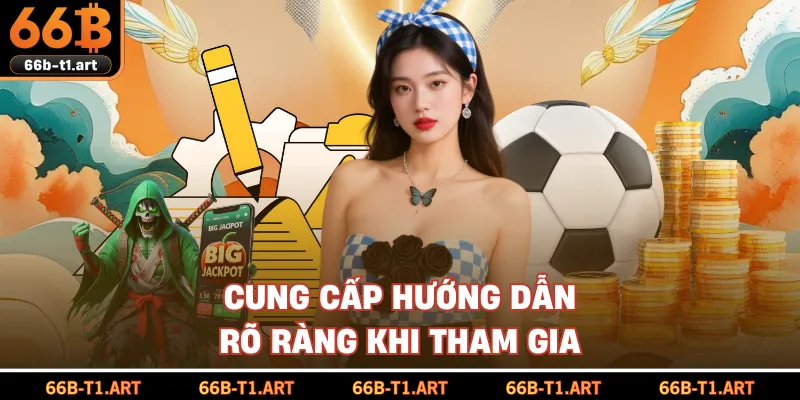 Cung Cấp Hướng Dẫn Rõ Ràng Khi Tham Gia