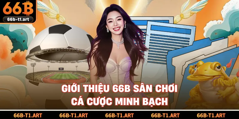 Giới Thiệu 66B Sân Chơi Cá Cược Minh Bạch