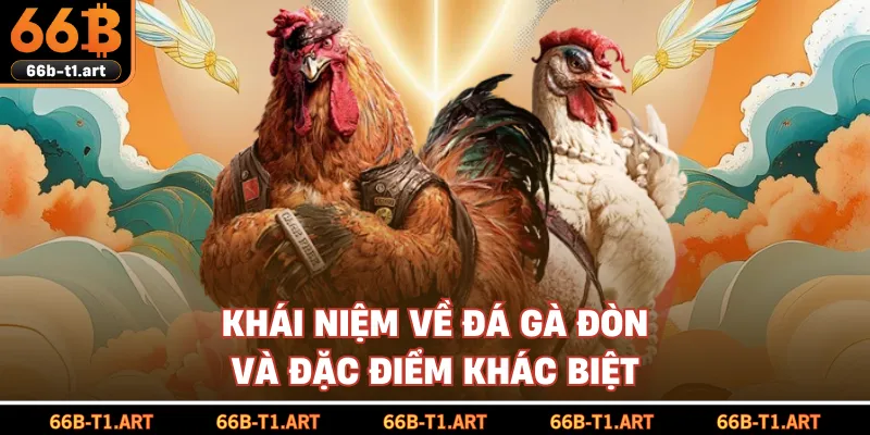 Khái Niệm Về Đá Gà Đòn Và Đặc Điểm Khác Biệt 