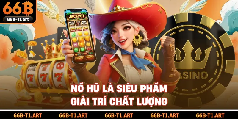 Nổ Hũ Là Siêu Phẩm Giải Trí Chất Lượng