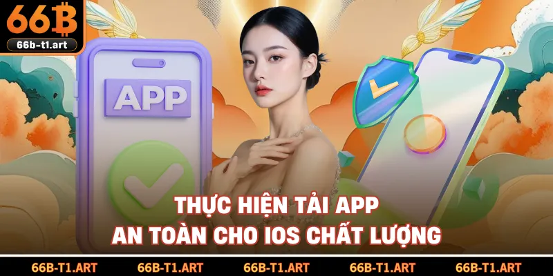 Thực Hiện Tải App An Toàn Cho IOS Chất Lượng