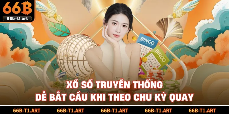 Xổ Số Truyền Thống Dễ Bắt Cầu Khi Theo Chu Kỳ Quay